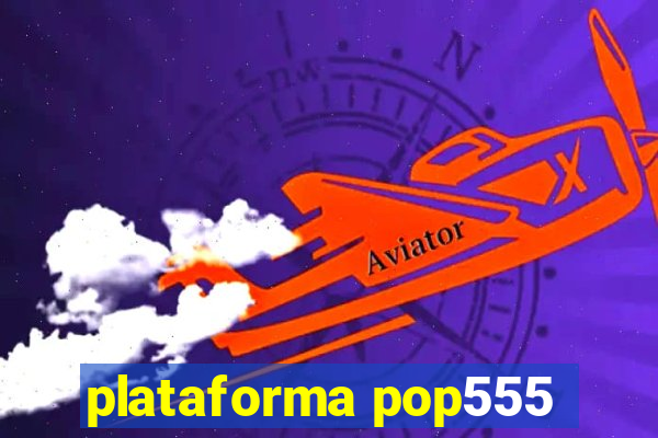 plataforma pop555